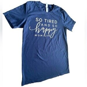 So tired and so happy Mom Life T-Shirt S.